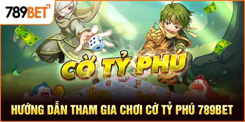 Hướng dẫn tham gia chơi Cờ Tỷ Phú 789BET Hướng dẫn tham gia chơi Cờ Tỷ Phú 789BET