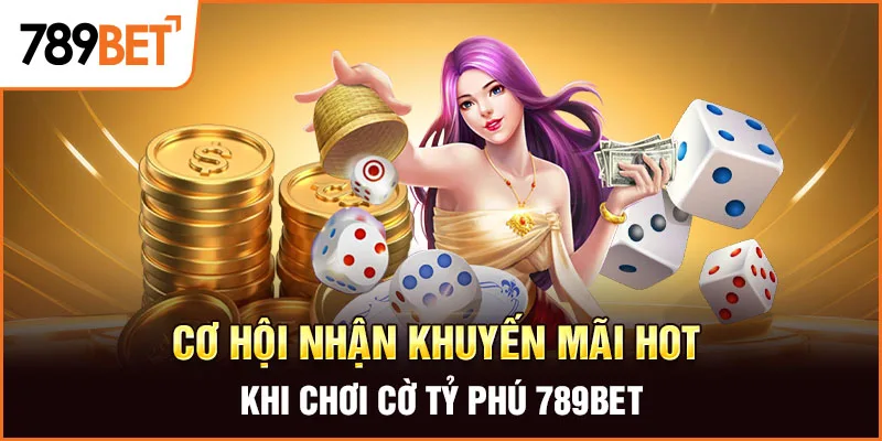 Cơ hội nhận khuyến mãi hot khi chơi Cờ Tỷ Phú 789BET Cơ hội nhận khuyến mãi hot khi chơi Cờ Tỷ Phú 789BET