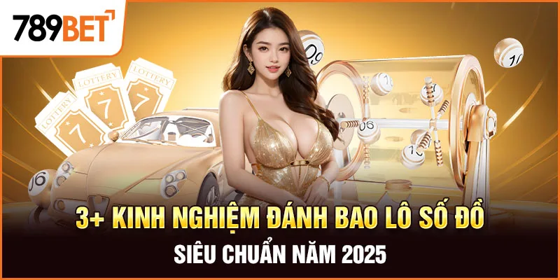 3+ Kinh Nghiệm Đánh Bao Lô Số Đề Siêu Chuẩn Năm 2026