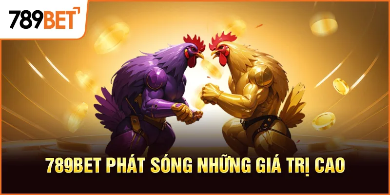 789BET phát sóng những giá trị cao 789BET phát sóng những giá trị cao