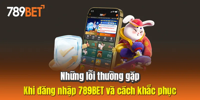 Những lỗi thường gặp khi đăng nhập 789BET và cách khắc phục Những lỗi thường gặp khi đăng nhập 789BET và cách khắc phục