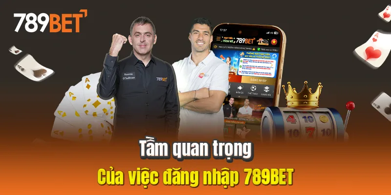 Tầm quan trọng của việc đăng nhập 789BET Tầm quan trọng của việc đăng nhập 789BET