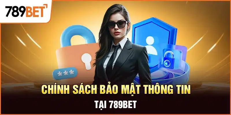 Tổng quan về Chính sách bảo mật 789BET