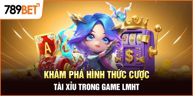 Khám phá hình thức cược Tài Xỉu trong game LMHT Khám phá hình thức cược Tài Xỉu trong game LMHT