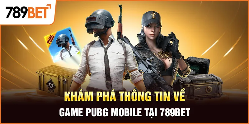 Khám phá thông tin về game PUBG Mobile tại 789Bet Khám phá thông tin về game PUBG Mobile tại 789Bet
