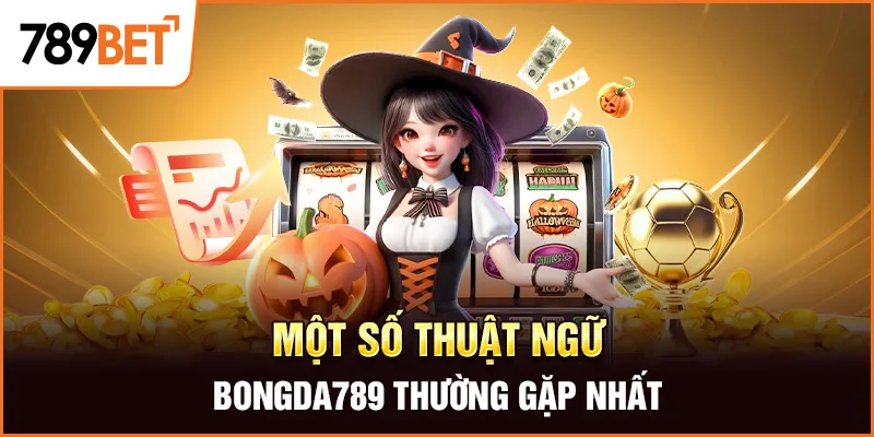 Một số thuật ngữ bongda789 thường gặp nhất Một số thuật ngữ bongda789 thường gặp nhất