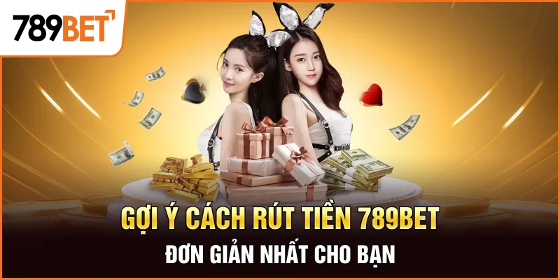Gợi ý cách rút tiền 789bet đơn giản nhất cho bạn Gợi ý cách rút tiền 789bet đơn giản nhất cho bạn