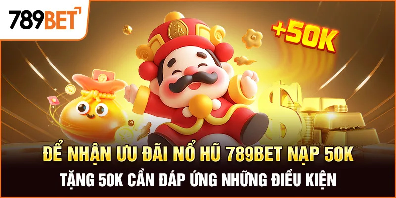Để nhận ưu đãi nổ hũ 789bet nạp 50k tặng 50k cần đáp ứng những điều kiện Để nhận ưu đãi nổ hũ 789bet nạp 50k tặng 50k cần đáp ứng những điều kiện