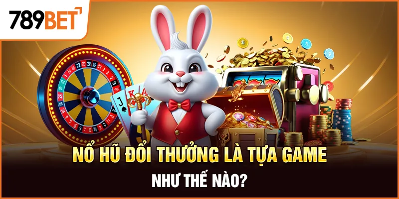 Nổ hũ đổi thưởng là tựa game như thế nào? Nổ hũ đổi thưởng là tựa game như thế nào?