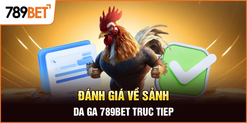 Đánh giá về sảnh da ga 789bet truc tiep Đánh giá về sảnh da ga 789bet truc tiep