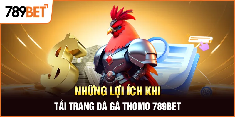 Những lợi ích khi tải trang đá gà thomo 789BET Những lợi ích khi tải trang đá gà thomo 789BET